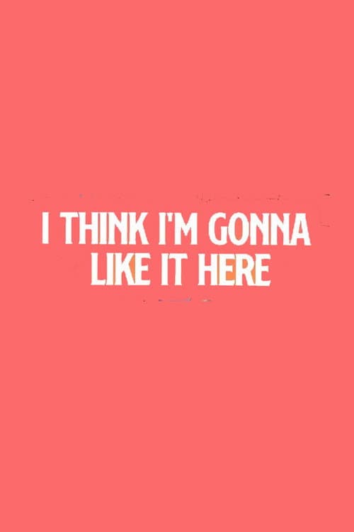 I Think I'm Going to Like it Here poster