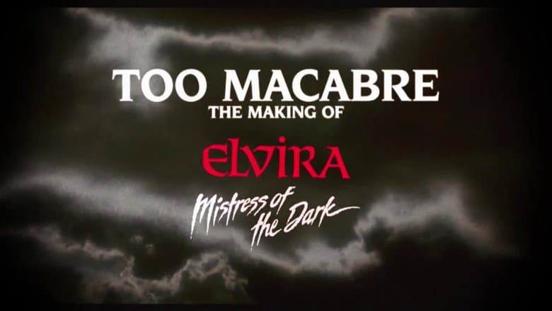 Too Macabre: The Making of Elvira, Mistress of the Dark still