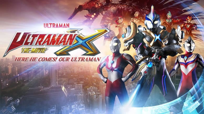 Ultraman X The Movie: Here He Comes! Our Ultraman still