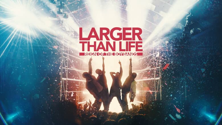 Larger than Life: Reign of the Boybands still