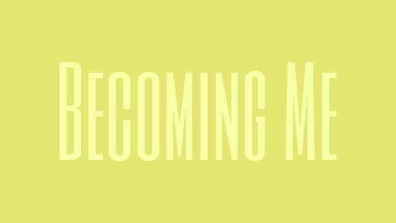 Becoming Me still
