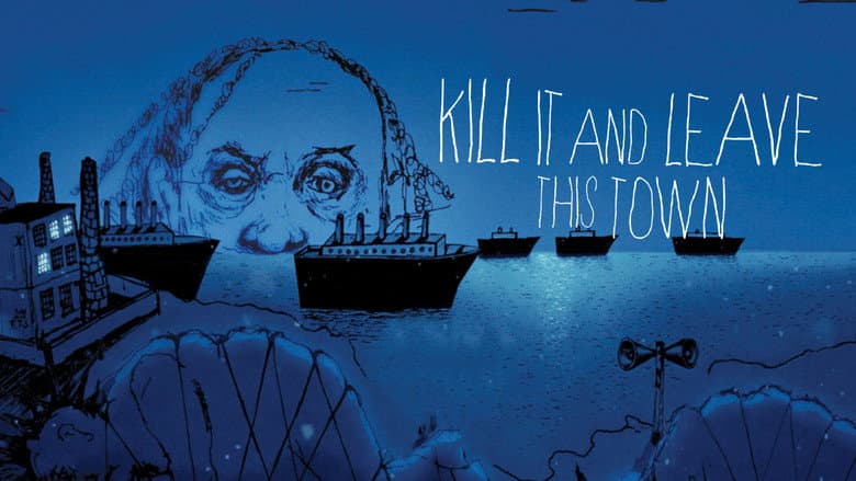 Kill It and Leave This Town still
