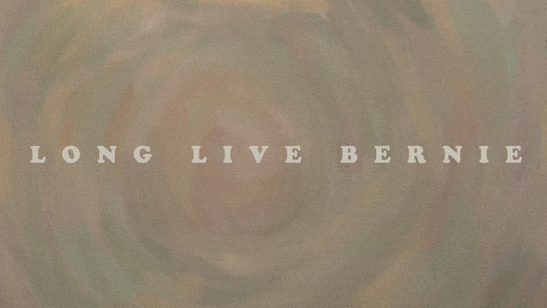 Long Live Bernie still
