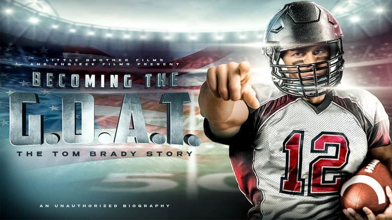 Becoming the G.O.A.T.: The Tom Brady Story still