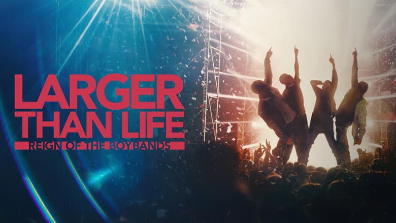Larger than Life: Reign of the Boybands still