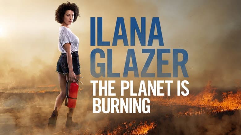 Ilana Glazer: The Planet Is Burning still