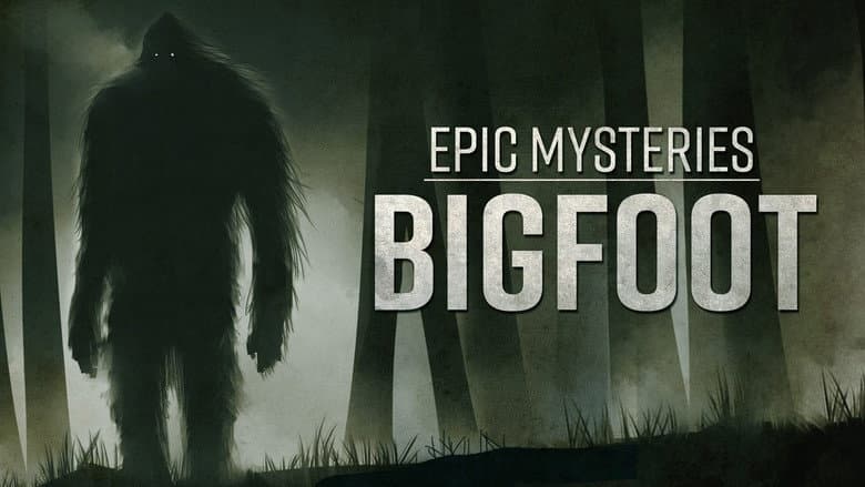 Epic Mysteries: Bigfoot still
