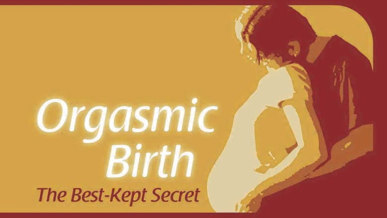Orgasmic Birth: The Best-Kept Secret still