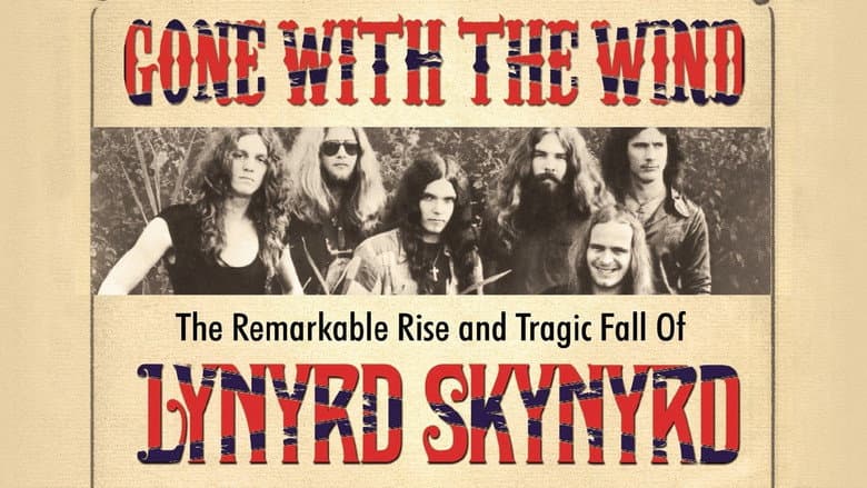 Gone with the Wind: The Remarkable Rise and Tragic Fall of Lynyrd Skynyrd still