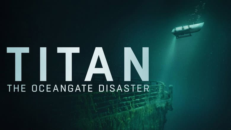 Titan: The OceanGate Submersible Disaster still