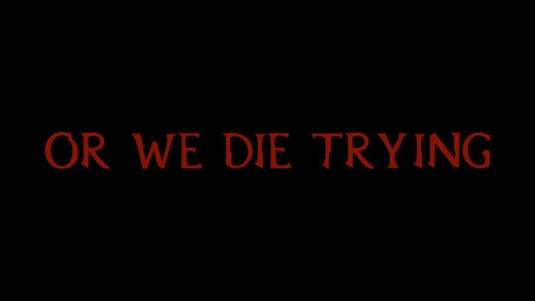 Or We Die Trying still