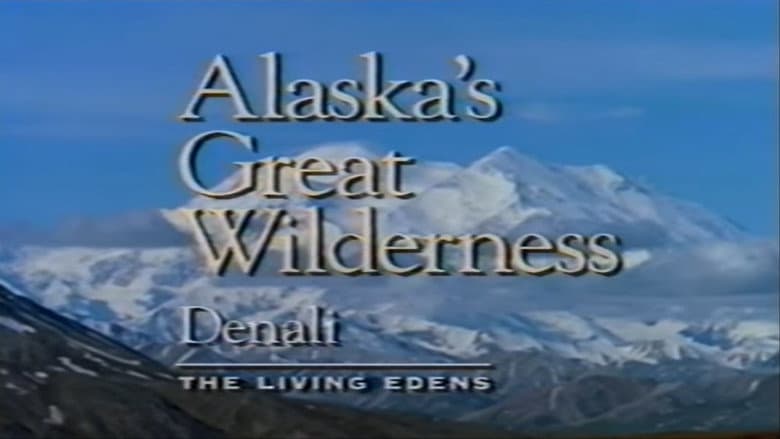 Alaska's Great Wilderness Denali: The Living Edens still