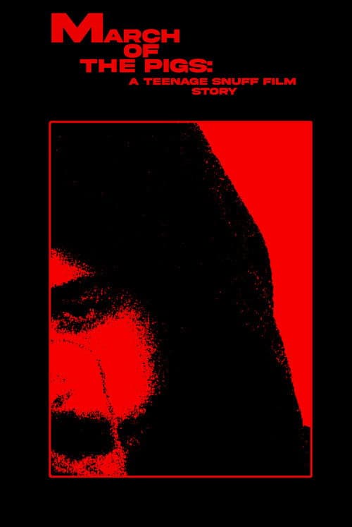 MARCH OF THE PIGS: A Teenage Snuff Film Story poster