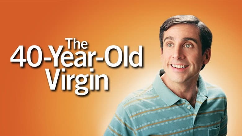 The 40 Year Old Virgin still