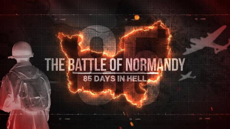 The Battle of Normandy: 85 Days in Hell still