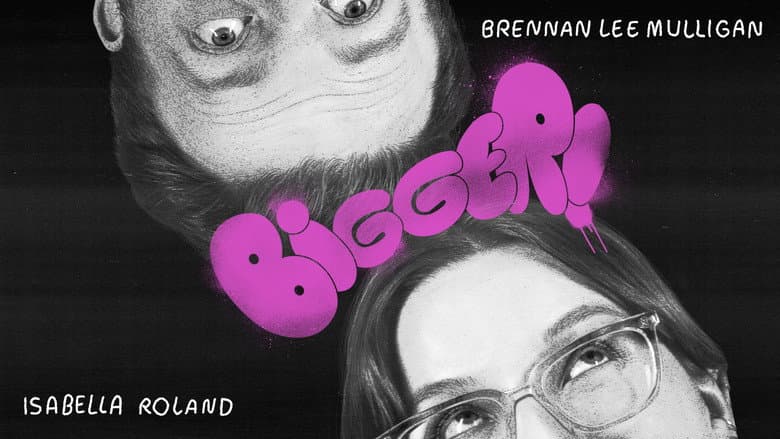 Bigger! With Brennan and Izzy still