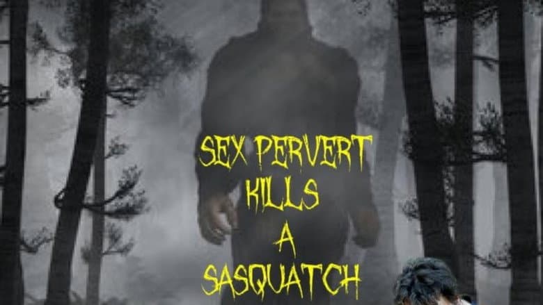 Sex Pervert Kills A Sasquach still