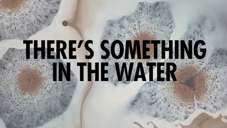 There's Something in the Water still
