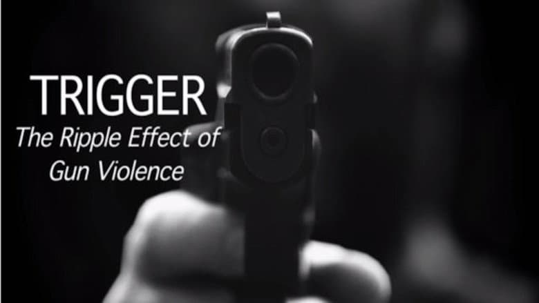 Trigger: The Ripple Effect of Gun Violence still